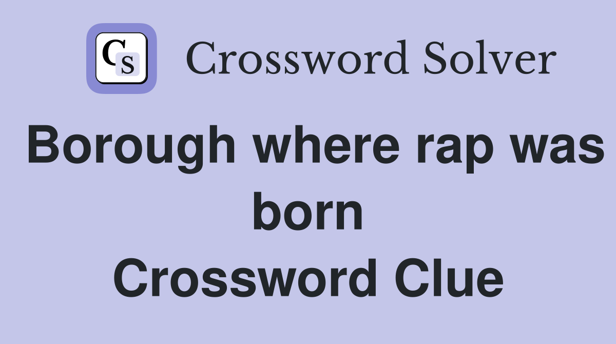 Borough where rap was born Crossword Clue
