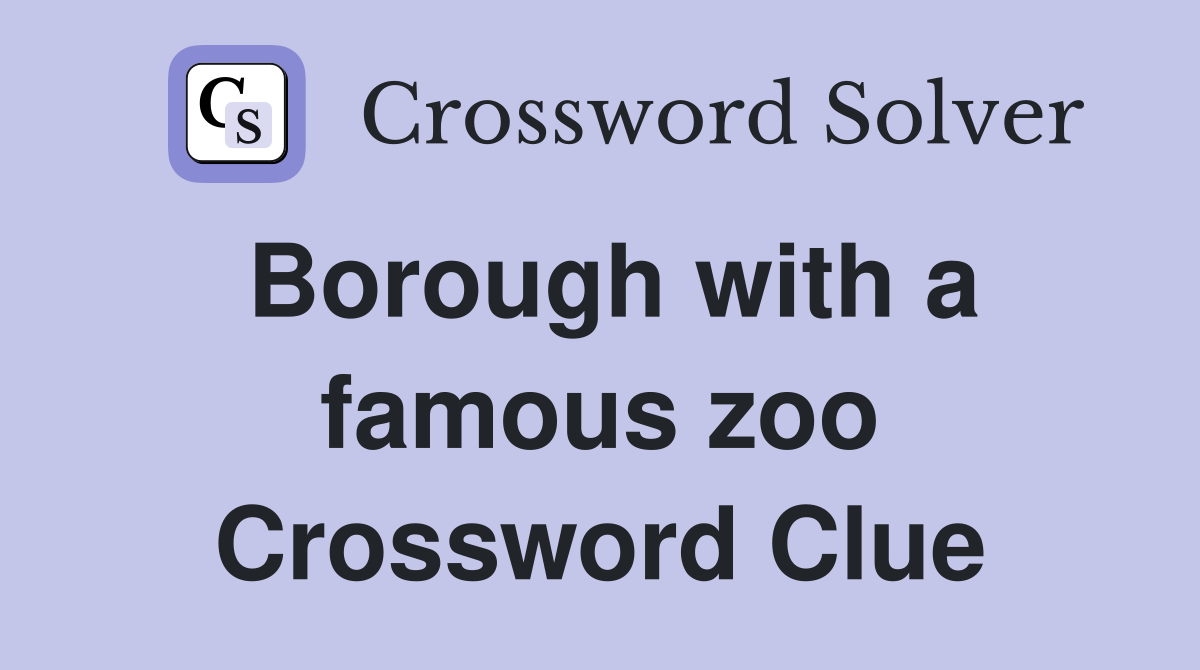 Borough with a famous zoo Crossword Clue