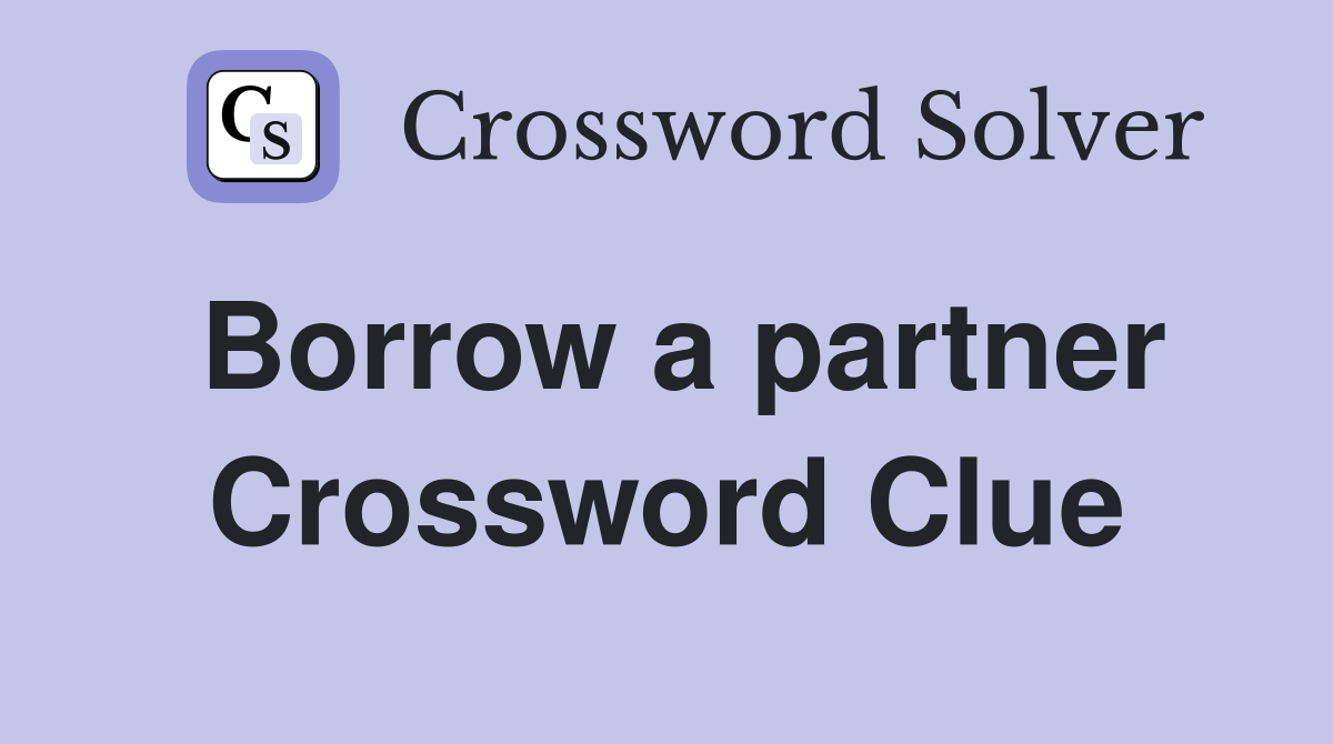 Borrow a partner Crossword Clue
