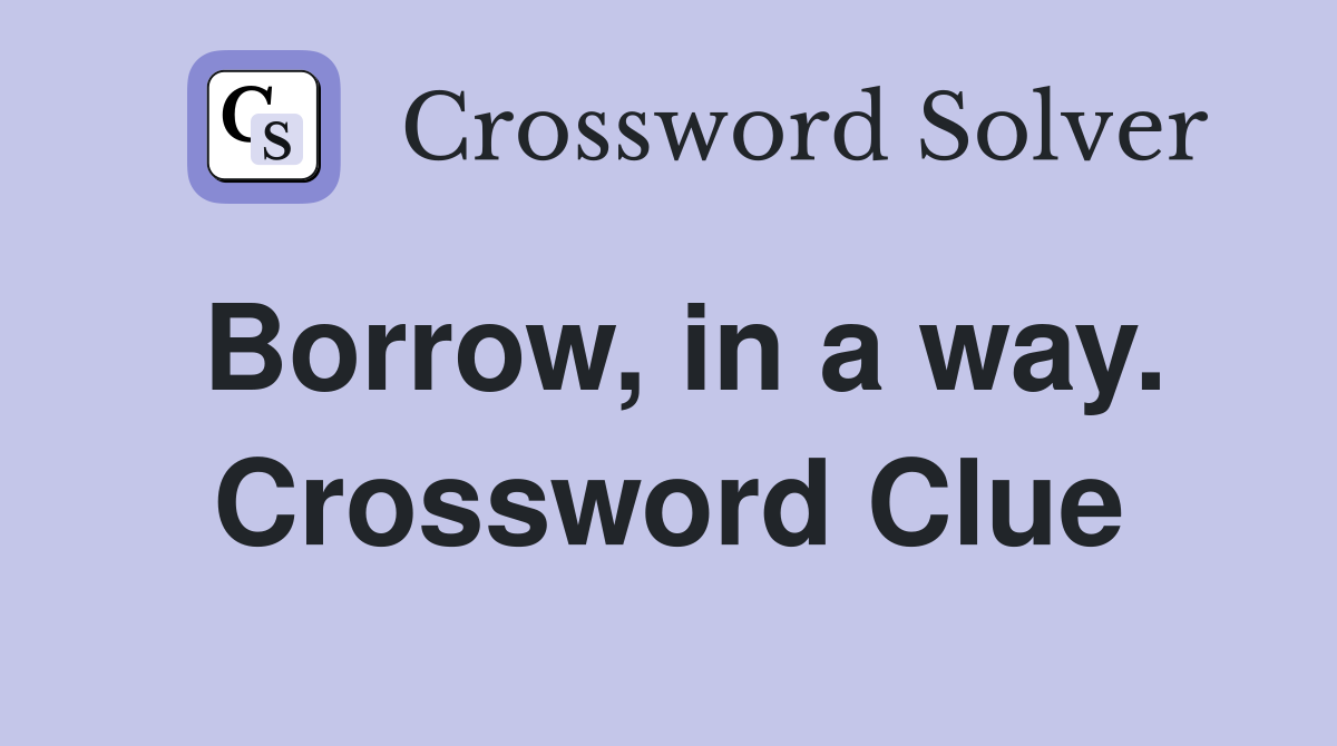 Borrow, in a way. Crossword Clue