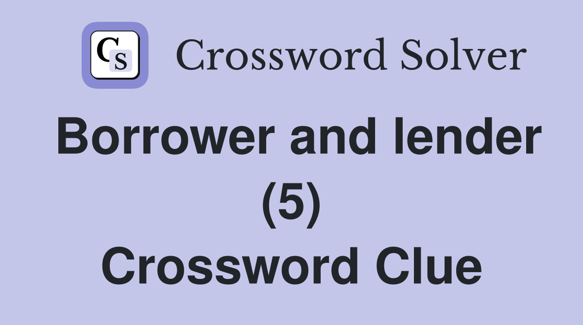 Borrower and lender (5) Crossword Clue