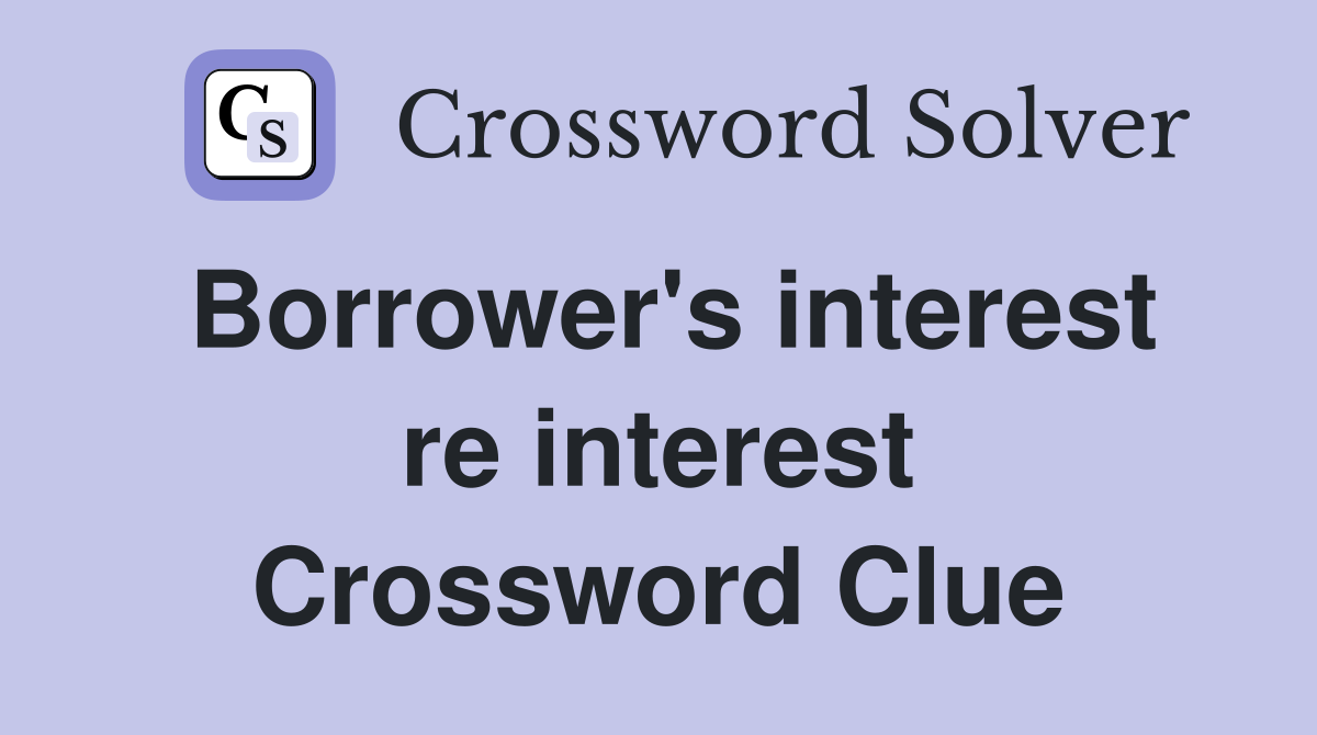 Borrower's interest re interest Crossword Clue