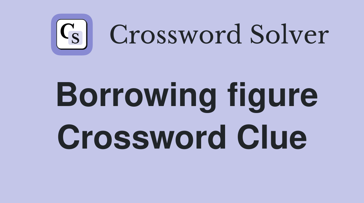 Borrowing figure Crossword Clue