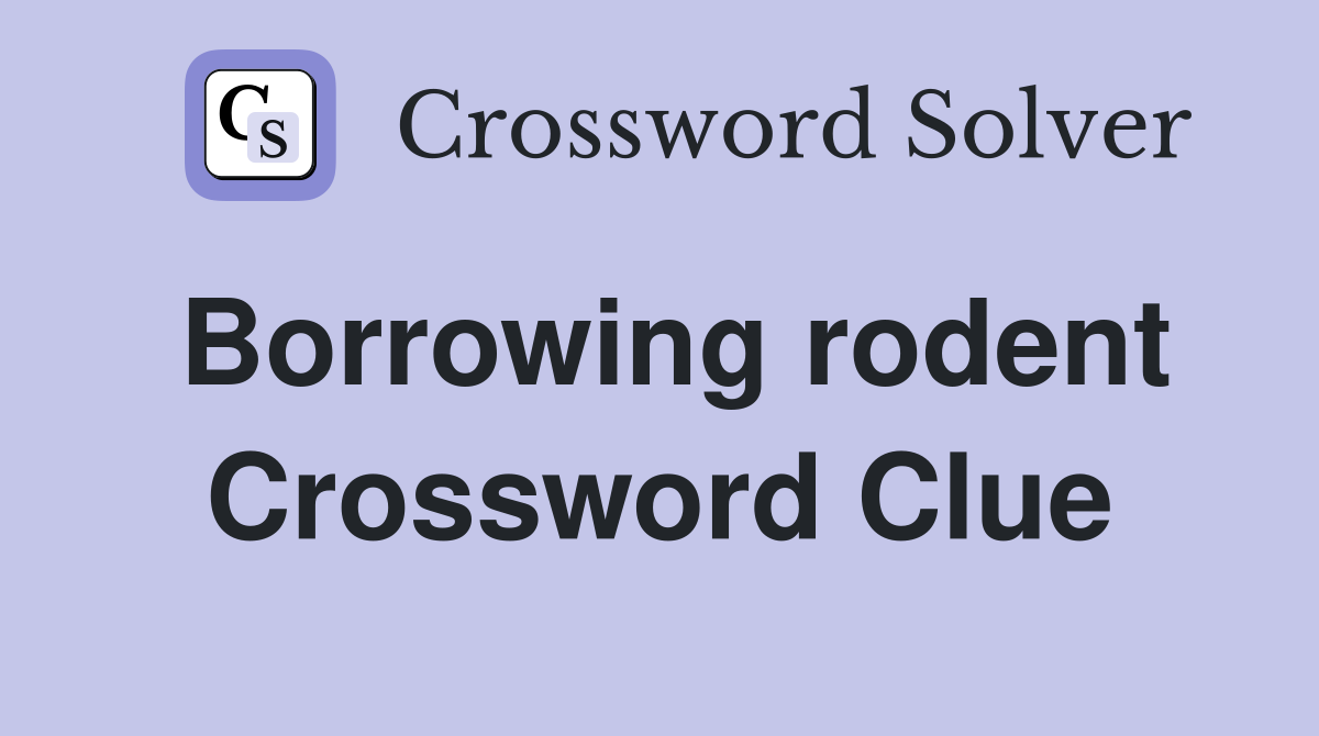 Borrowing rodent Crossword Clue