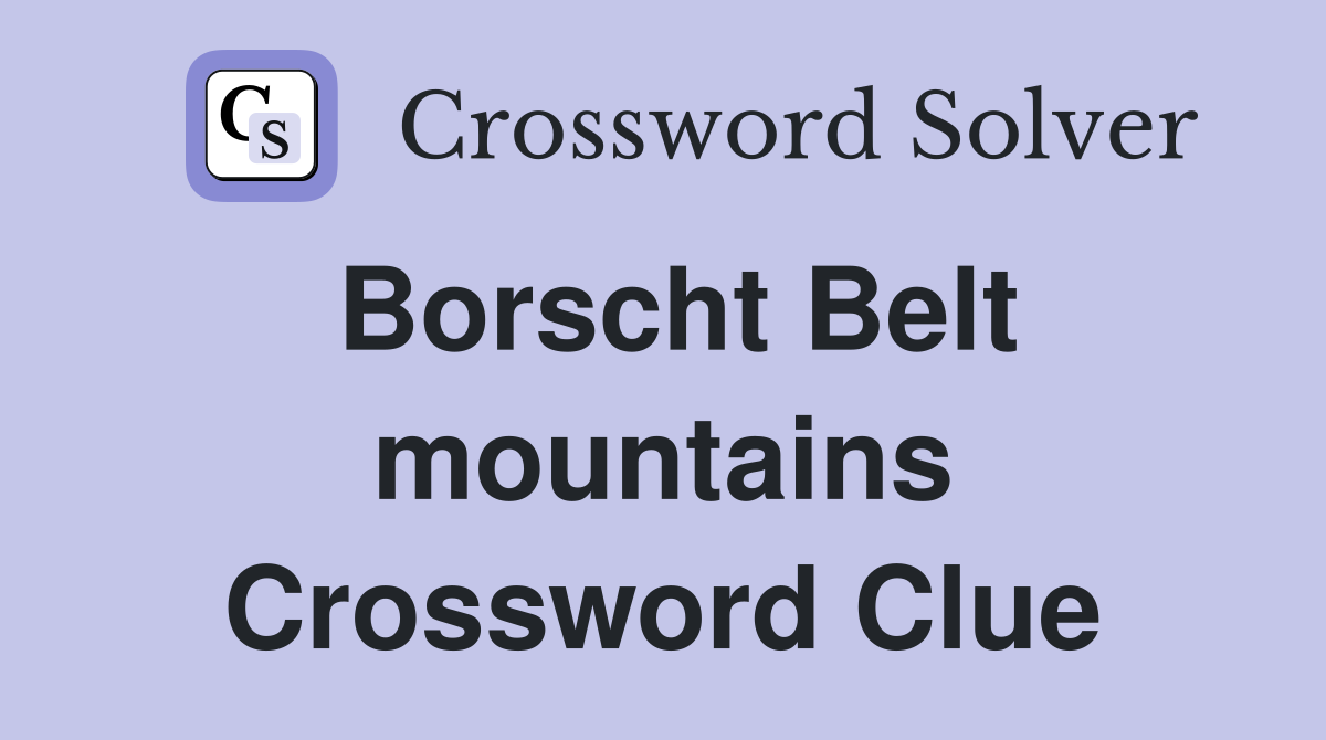 Borscht Belt mountains Crossword Clue