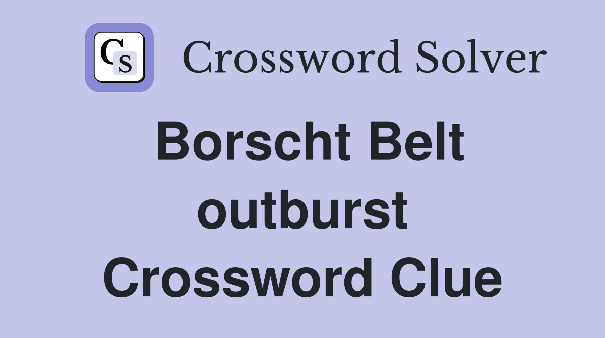 Borscht Belt outburst Crossword Clue