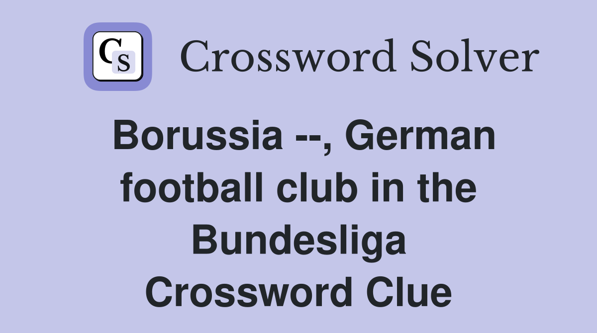 Borussia --, German football club in the Bundesliga Crossword Clue