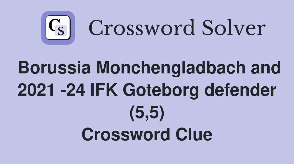 Borussia Monchengladbach and 2021 -24 IFK Goteborg defender (5,5) Crossword Clue