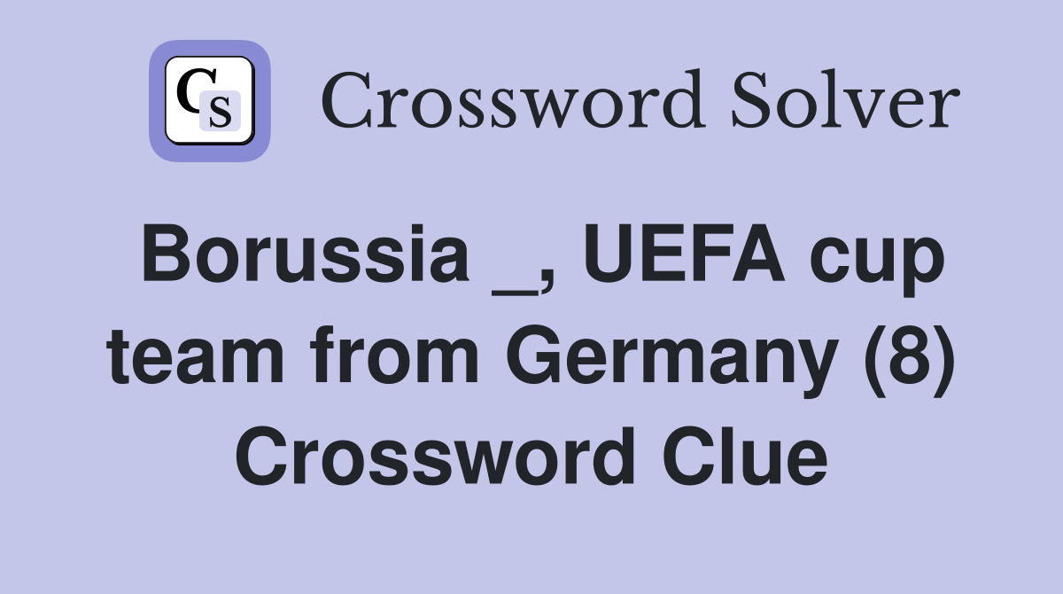 Borussia _, UEFA cup team from Germany (8) Crossword Clue