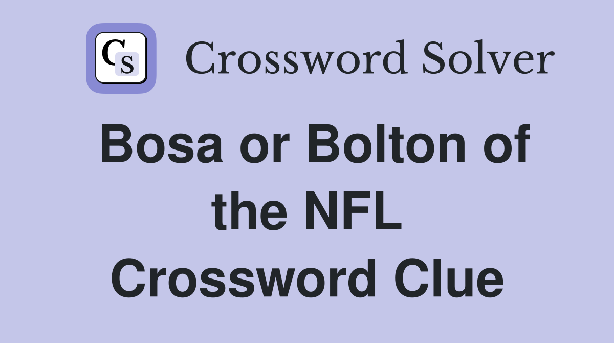 Bosa or Bolton of the NFL Crossword Clue