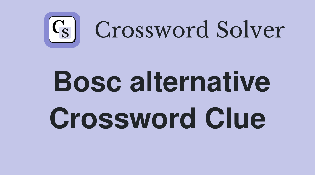 Bosc alternative Crossword Clue