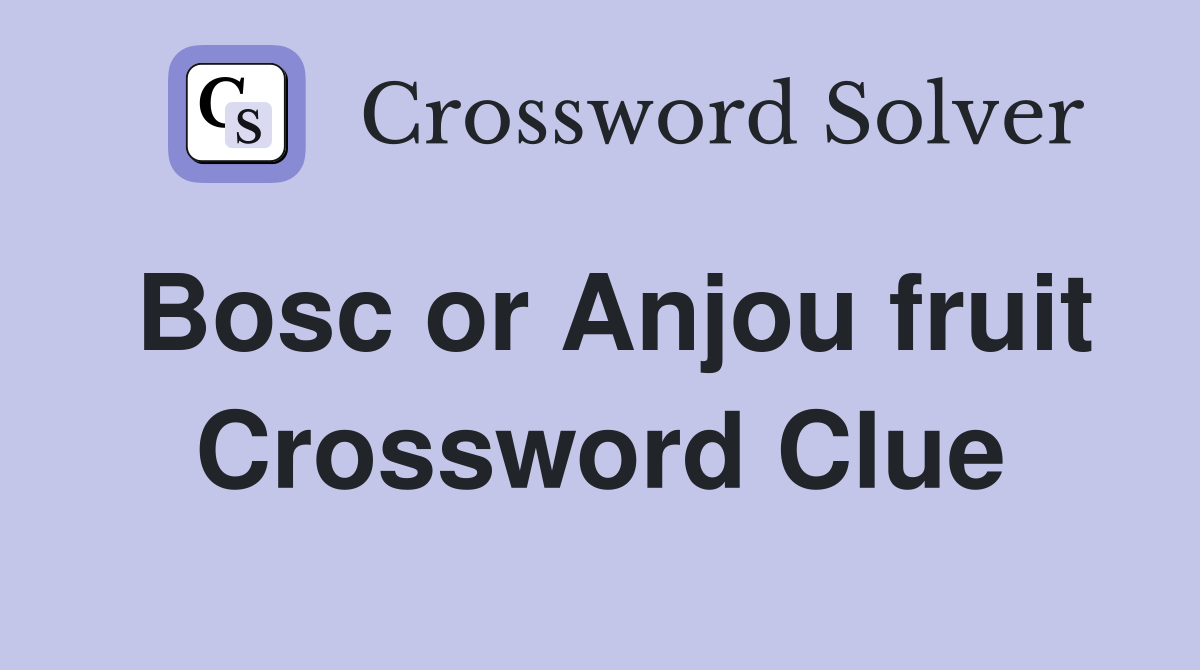 Bosc or Anjou fruit Crossword Clue