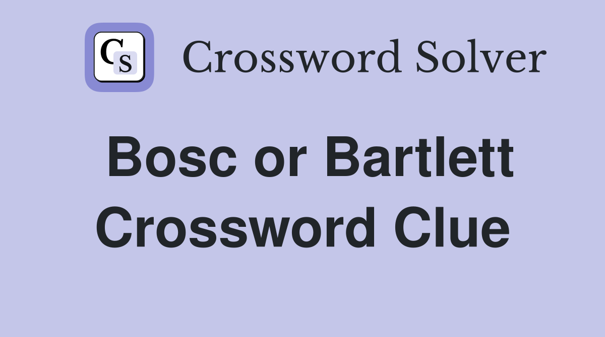 Bosc or Bartlett Crossword Clue