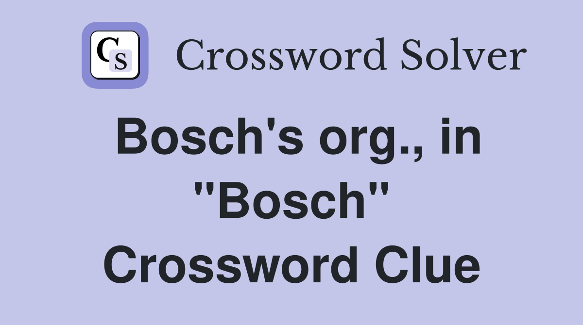 Bosch's org., in "Bosch" Crossword Clue