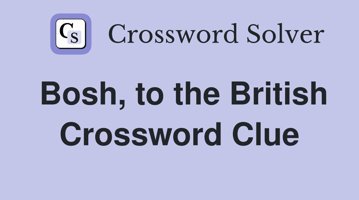Bosh, to the British Crossword Clue