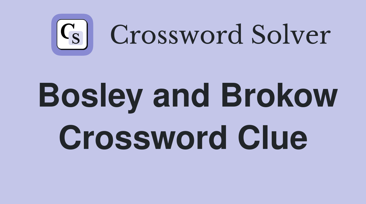 Bosley and Brokow Crossword Clue