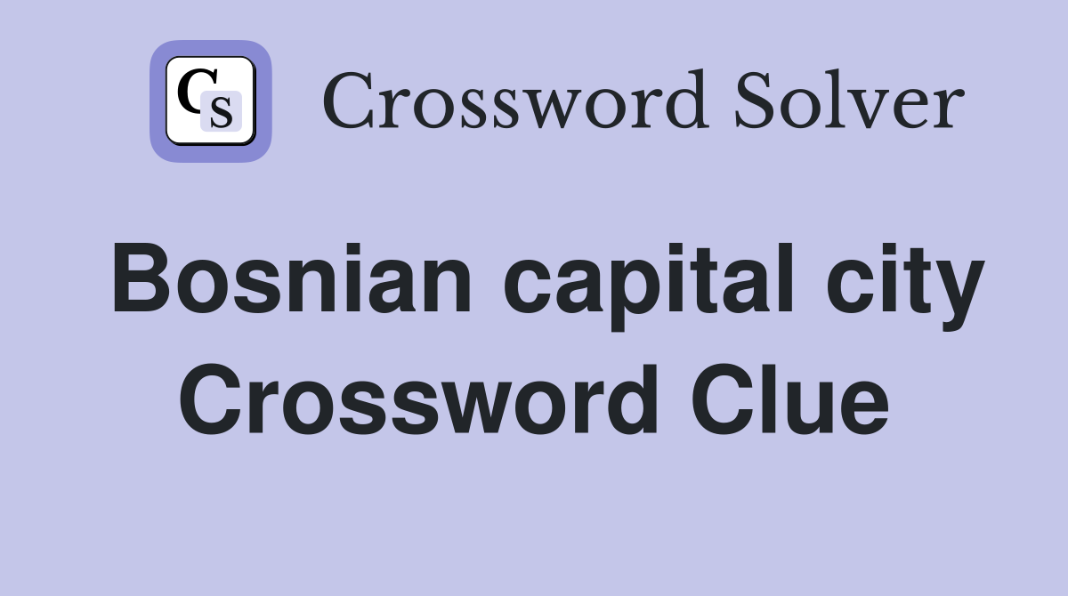 Bosnian capital city Crossword Clue