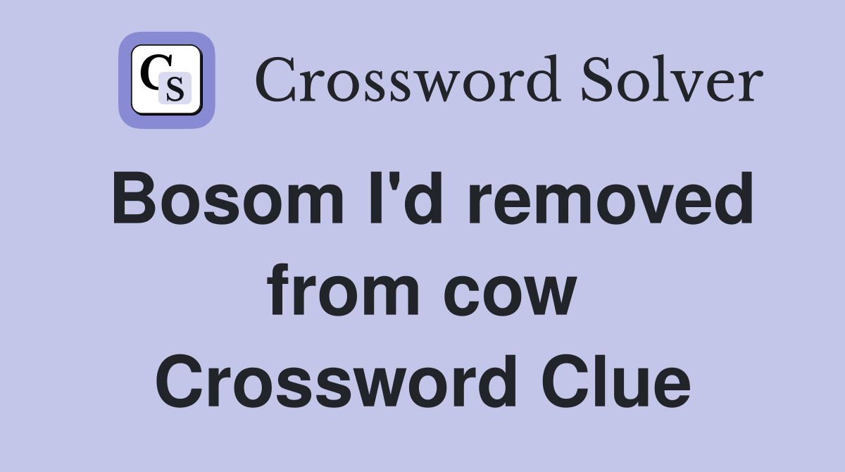 Bosom I'd removed from cow Crossword Clue