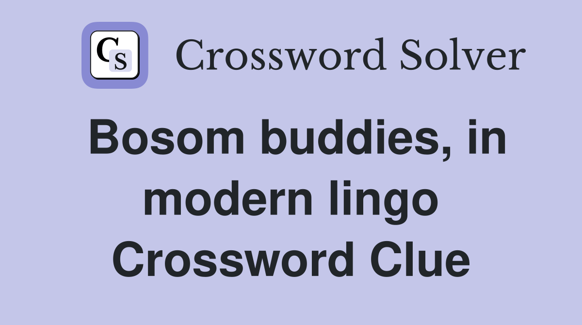 Bosom buddies, in modern lingo Crossword Clue