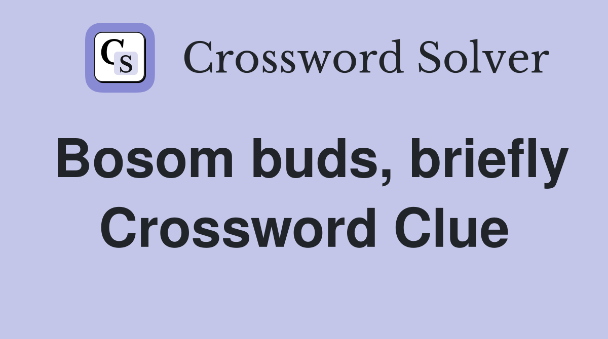 Bosom buds, briefly Crossword Clue