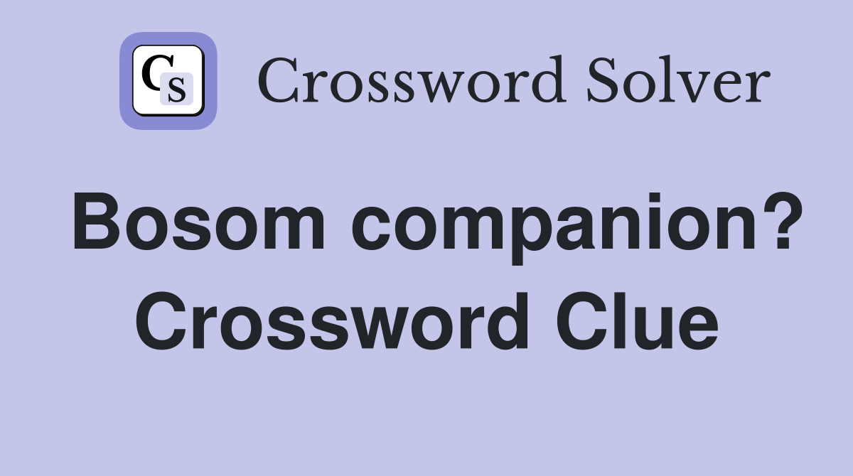 Bosom companion? Crossword Clue