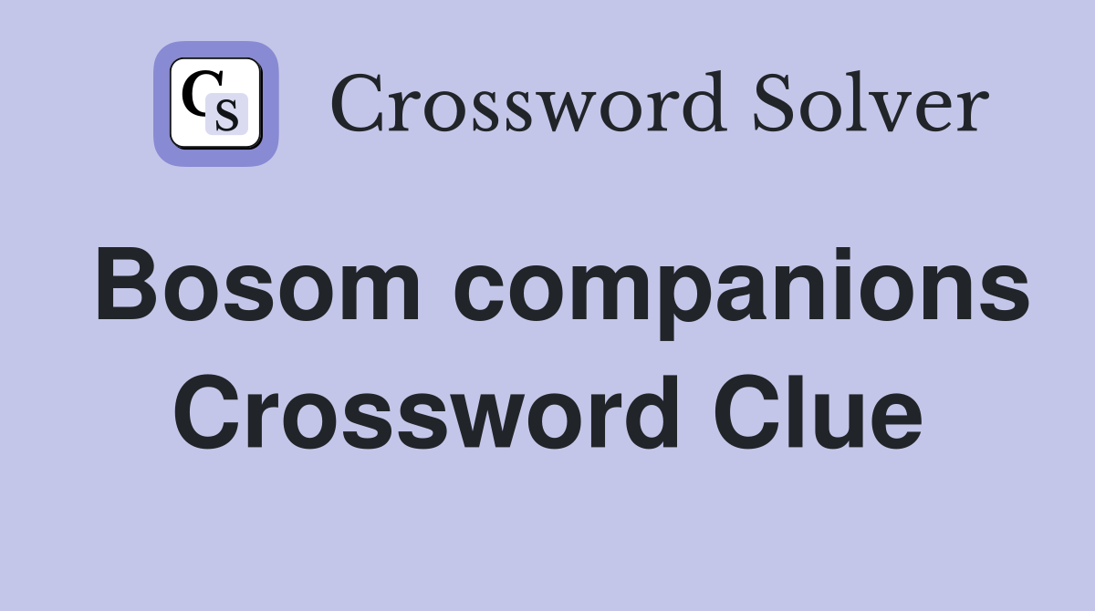 Bosom companions Crossword Clue