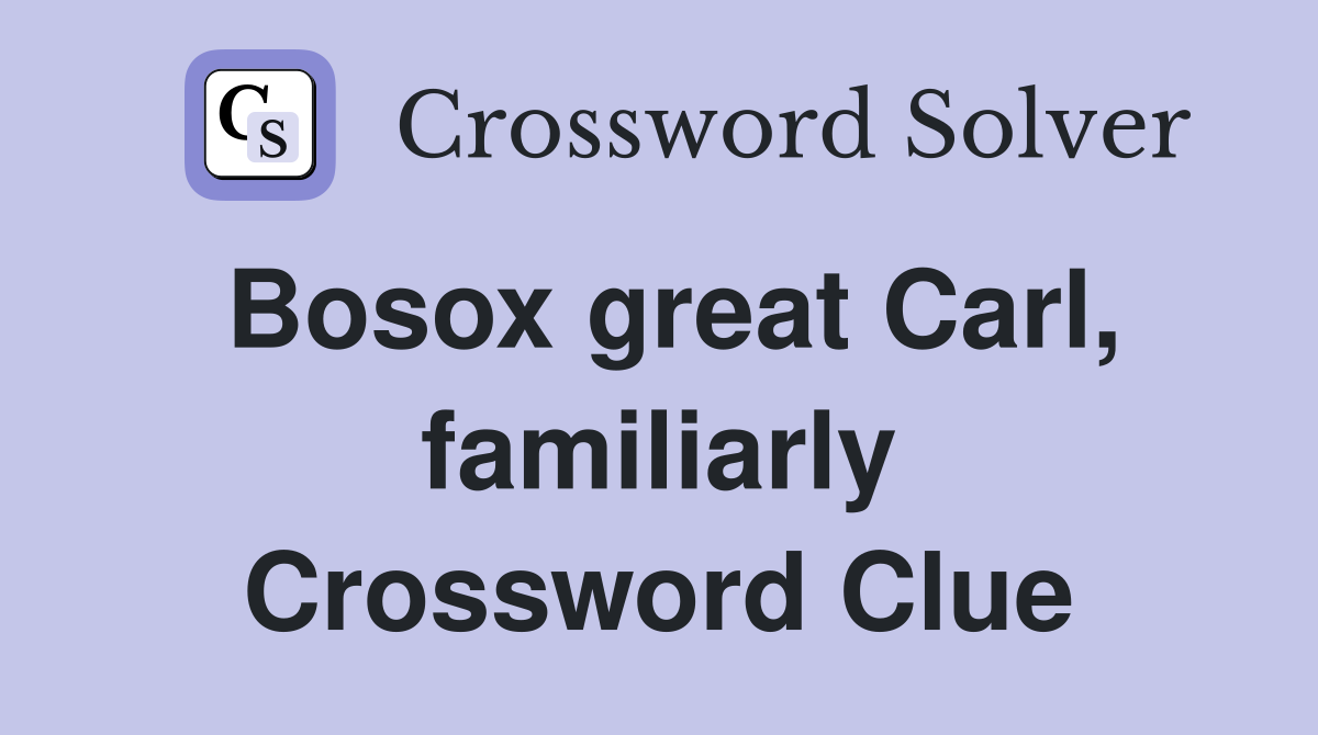 Bosox great Carl, familiarly Crossword Clue