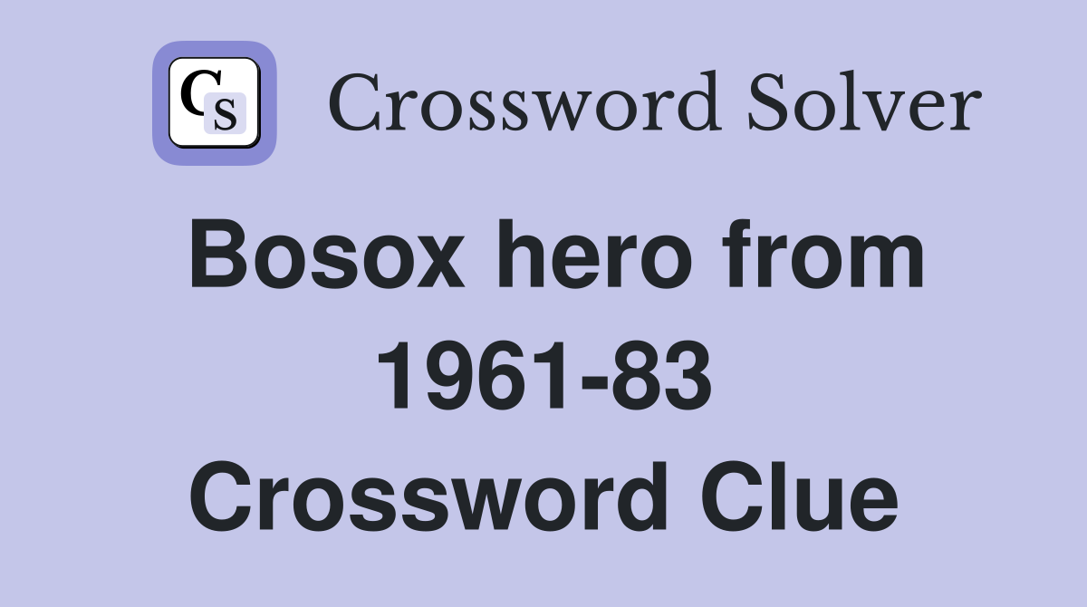 Bosox hero from 1961-83 Crossword Clue