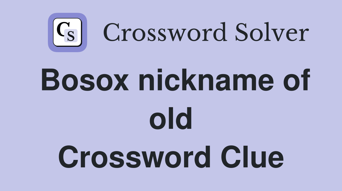 Bosox nickname of old Crossword Clue