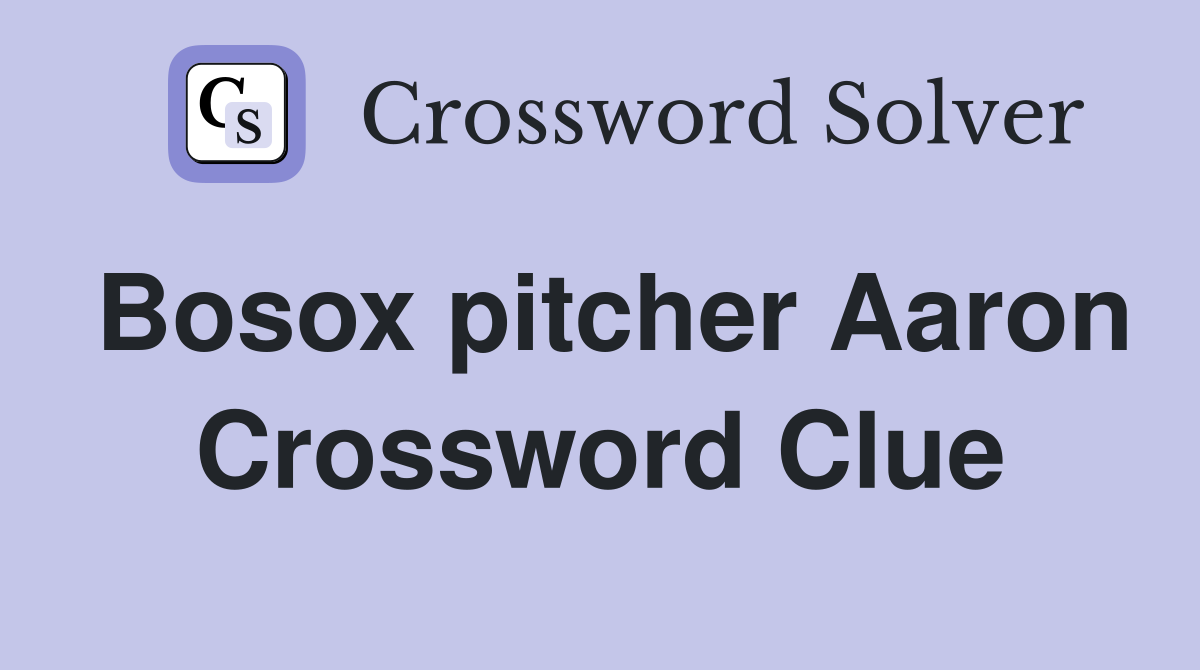 Bosox pitcher Aaron Crossword Clue