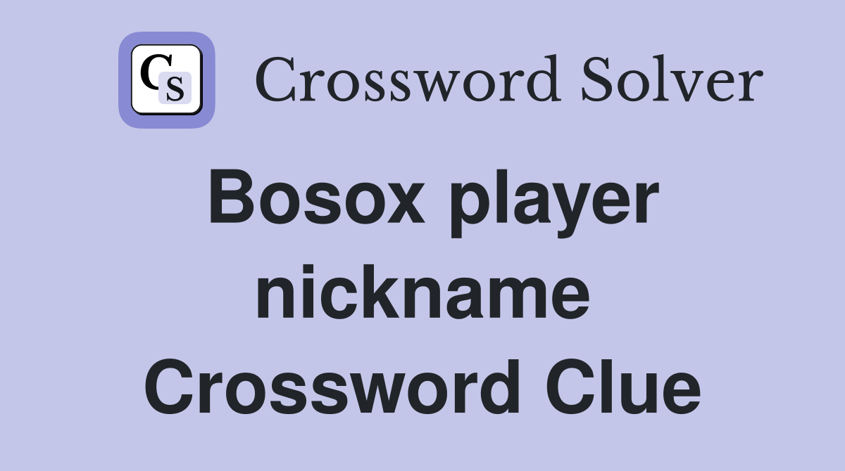 Bosox player nickname Crossword Clue