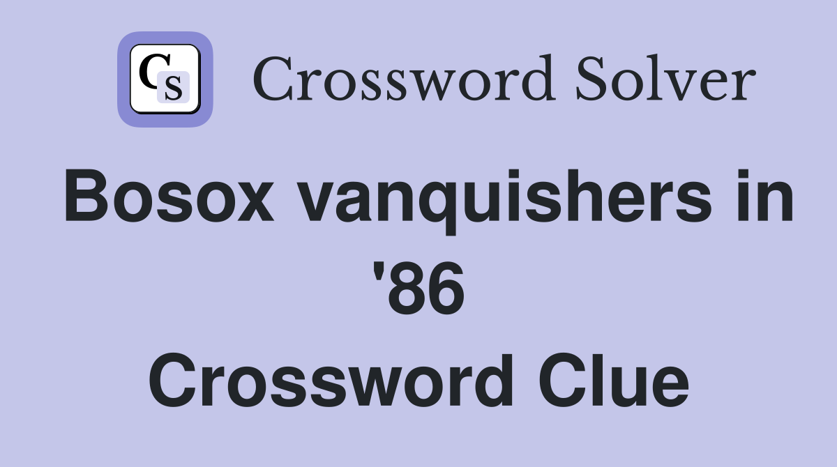 Bosox vanquishers in '86 Crossword Clue