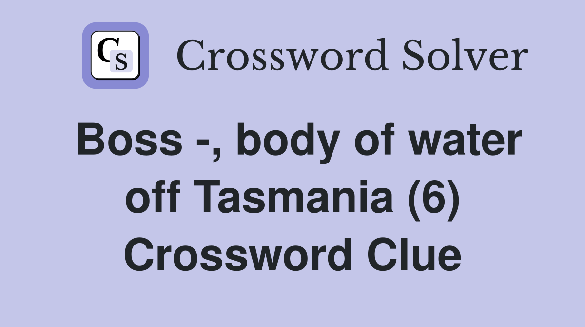 Boss -, body of water off Tasmania (6) Crossword Clue