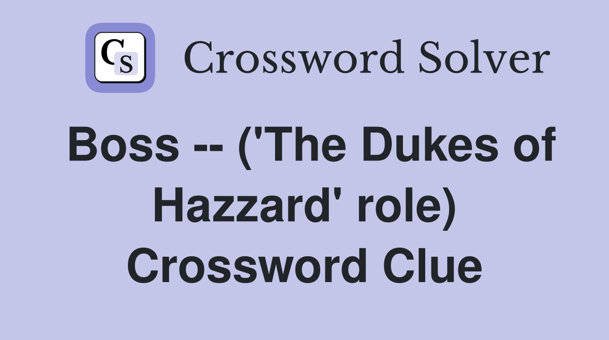 Boss -- ('The Dukes of Hazzard' role) Crossword Clue