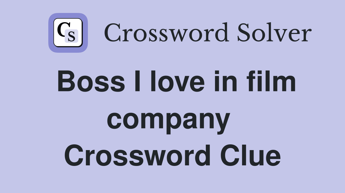 Boss I love in film company  Crossword Clue