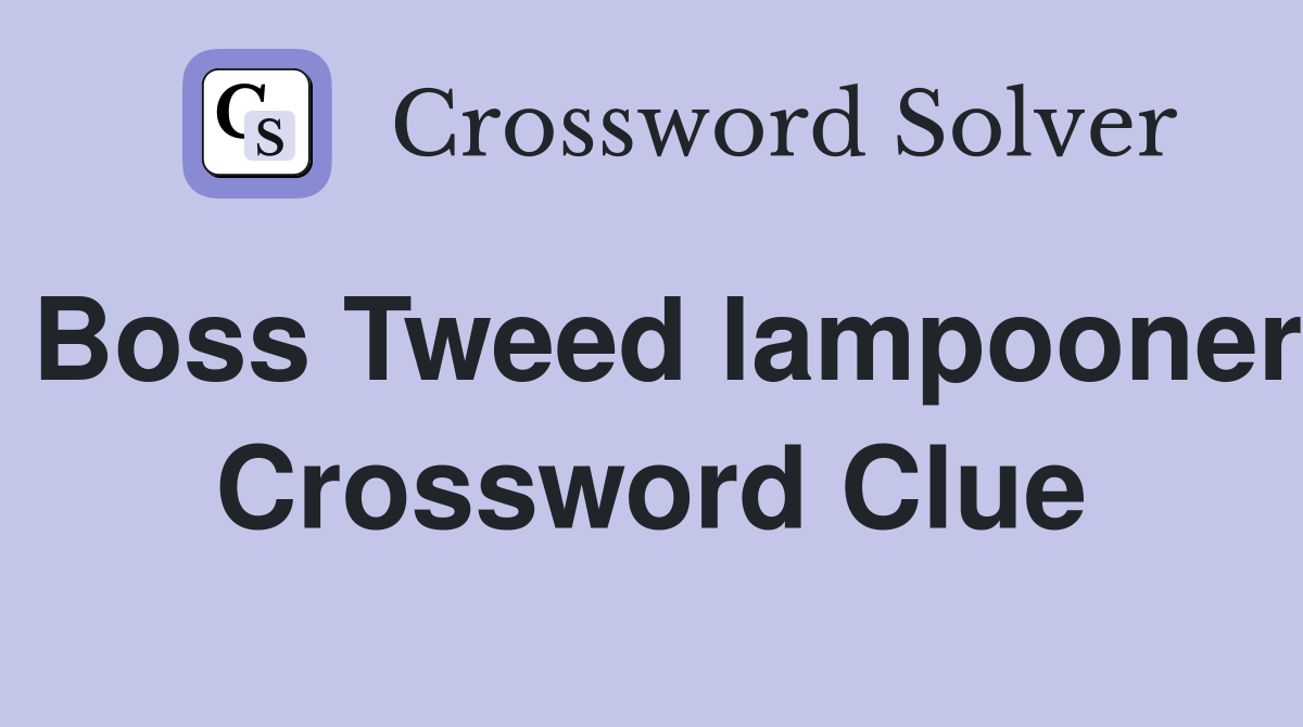 Boss Tweed lampooner Crossword Clue