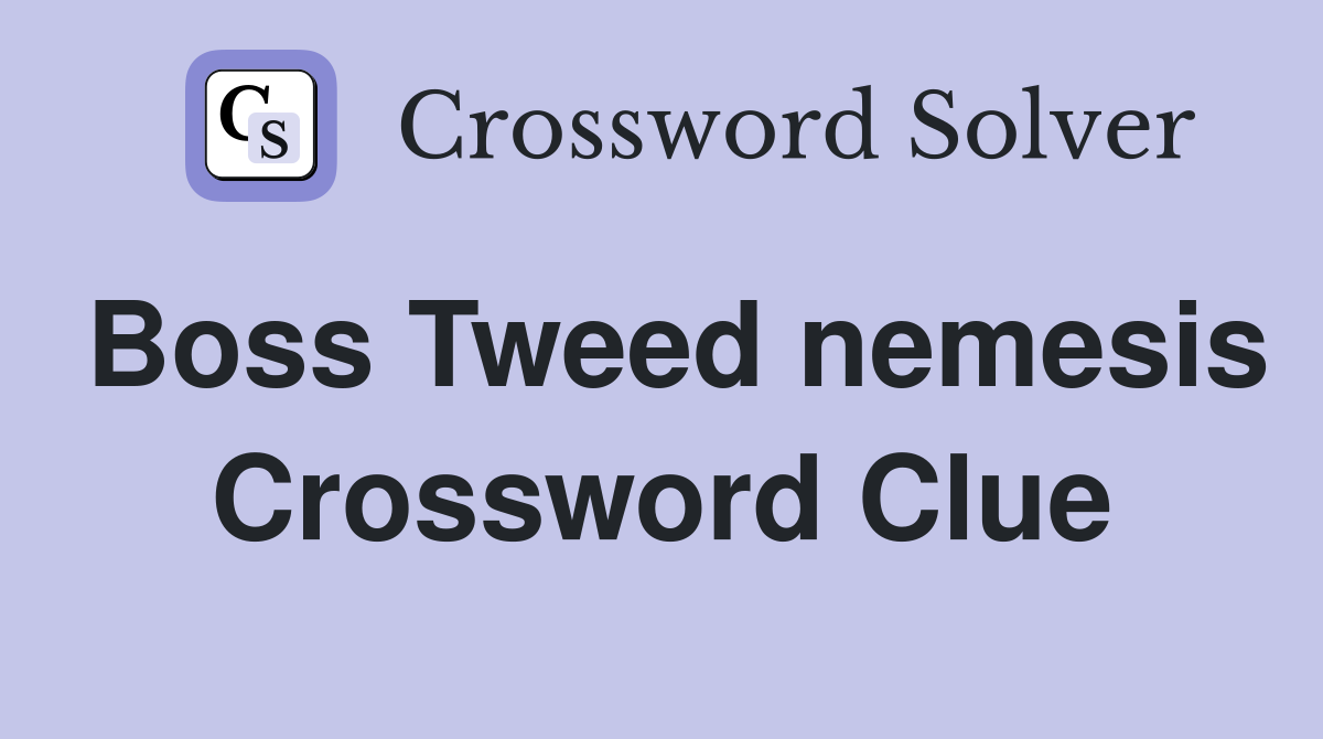 Boss Tweed nemesis Crossword Clue
