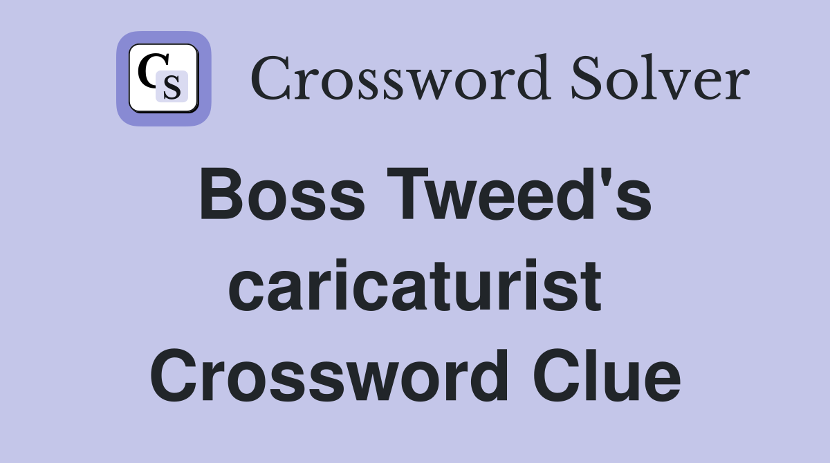 Boss Tweed's caricaturist Crossword Clue