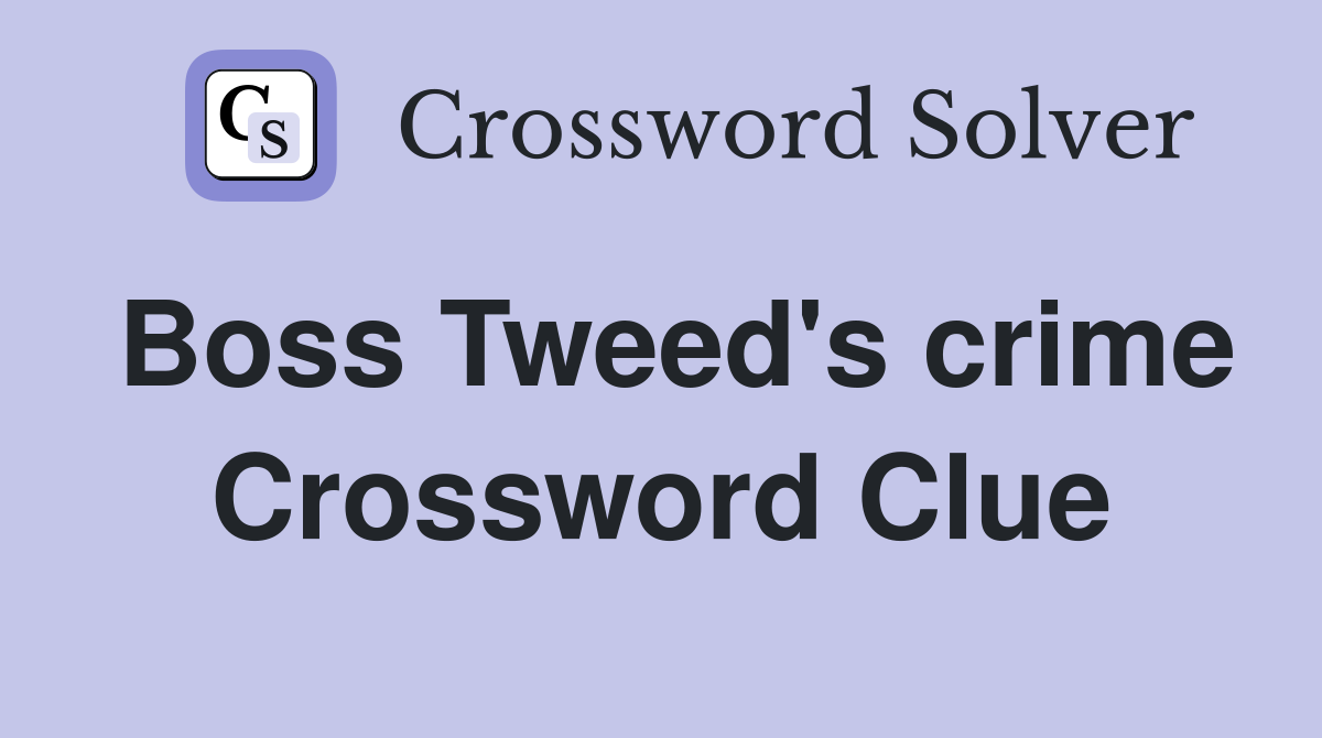 Boss Tweed's crime Crossword Clue