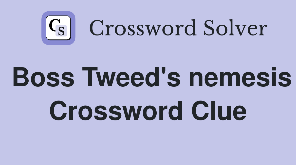 Boss Tweed's nemesis Crossword Clue
