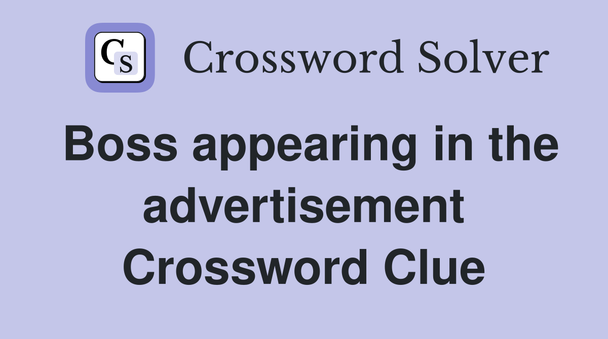 Boss appearing in the advertisement Crossword Clue