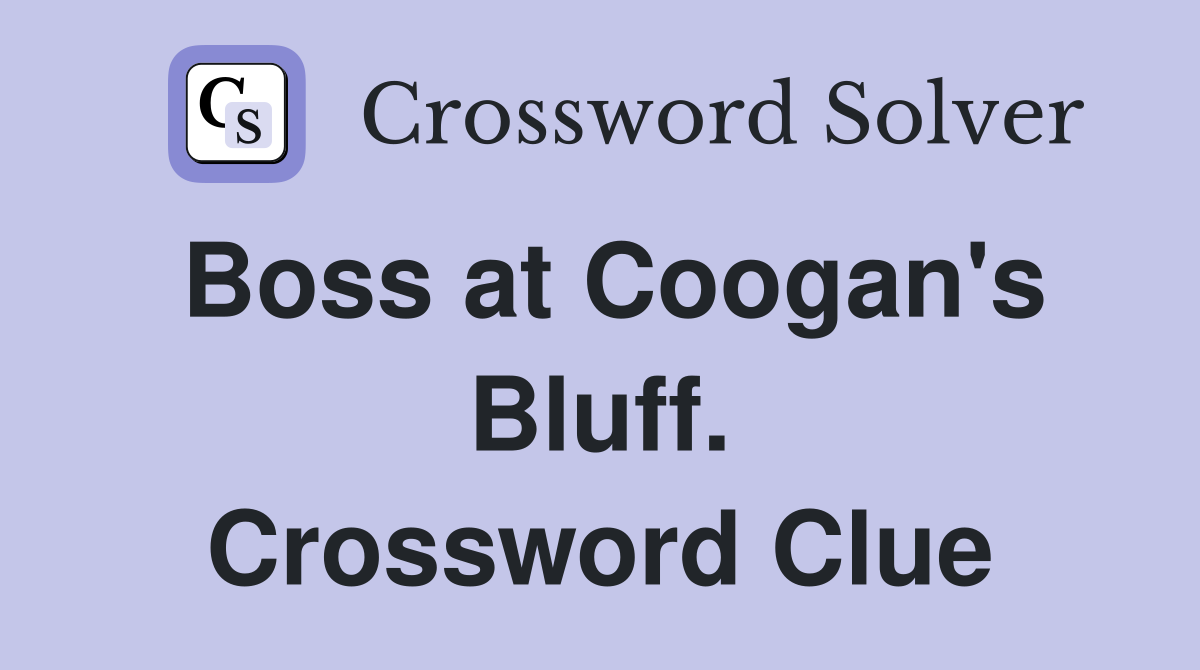 Boss at Coogan's Bluff. Crossword Clue