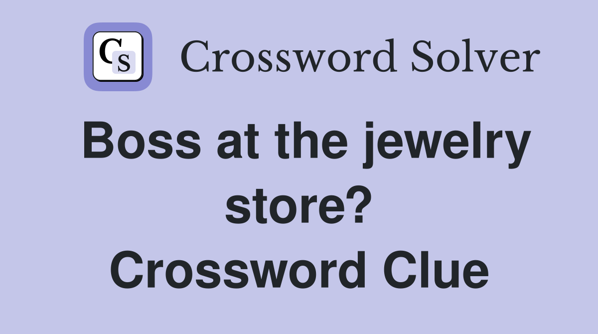 Boss at the jewelry store? Crossword Clue
