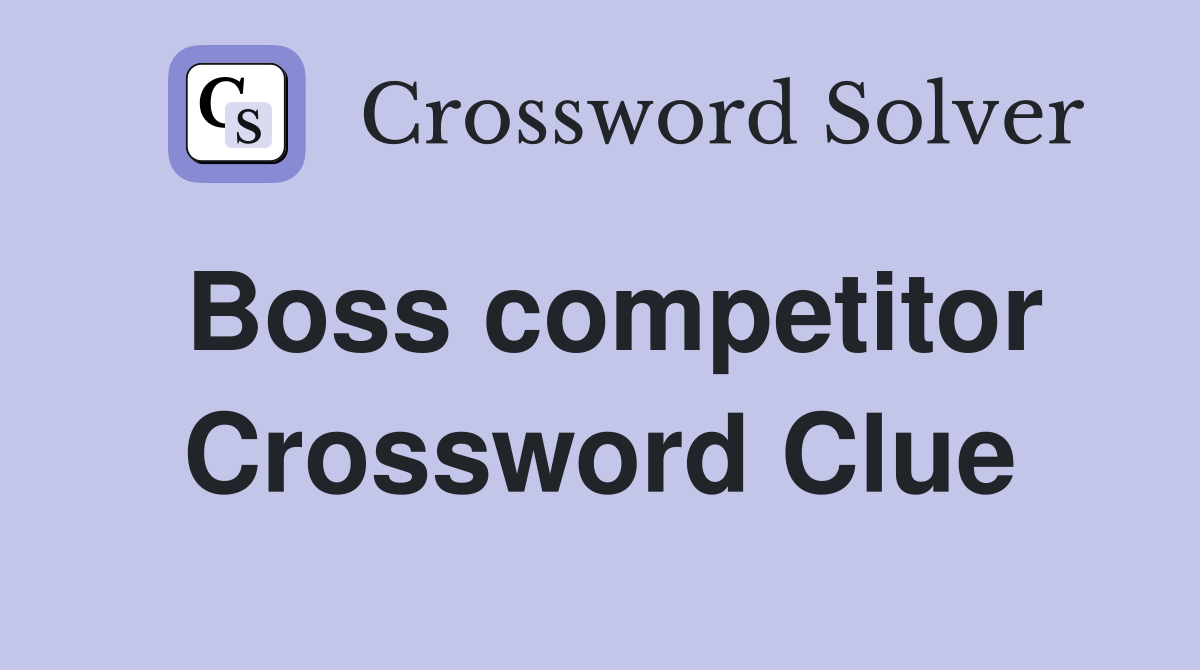 Boss competitor Crossword Clue