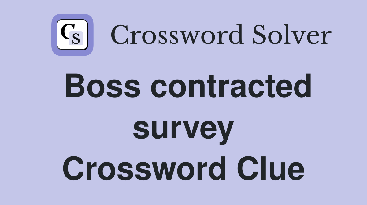 Boss contracted survey Crossword Clue