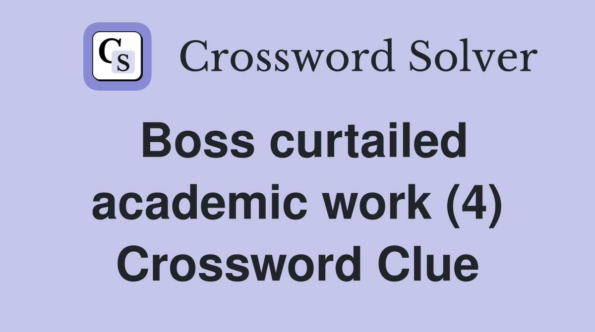 Boss curtailed academic work (4) Crossword Clue