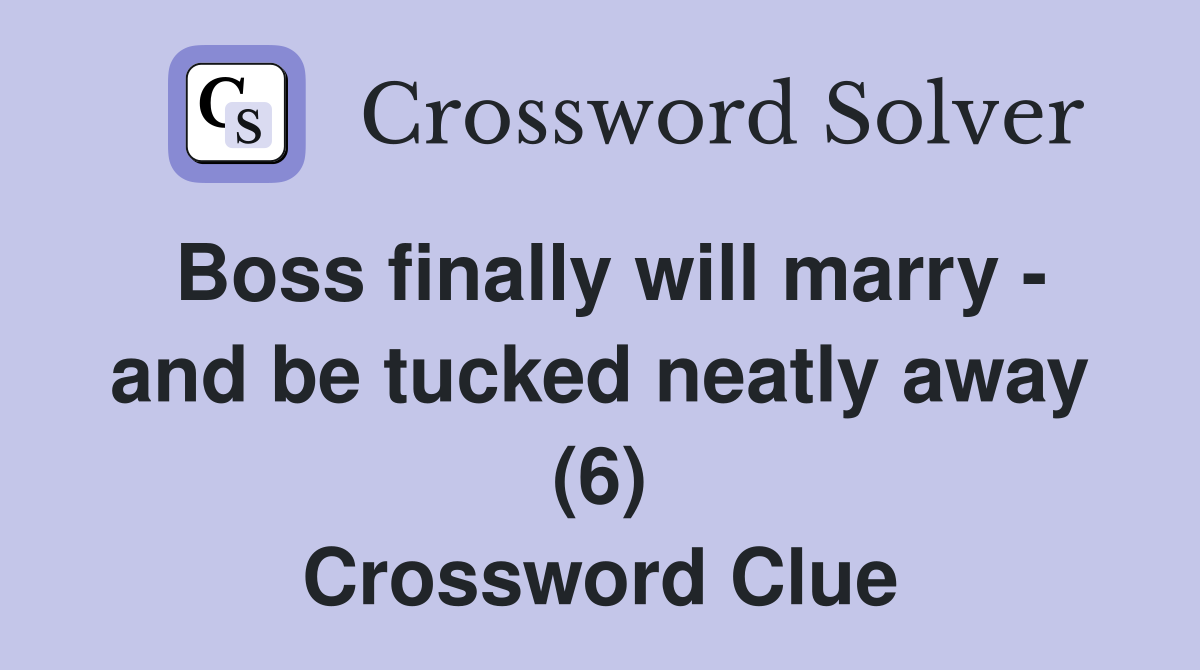 Boss finally will marry - and be tucked neatly away (6) Crossword Clue