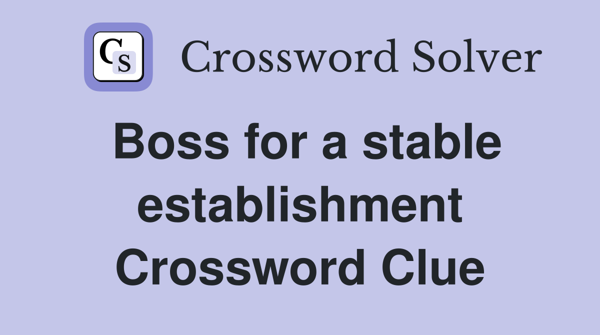 Boss for a stable establishment Crossword Clue