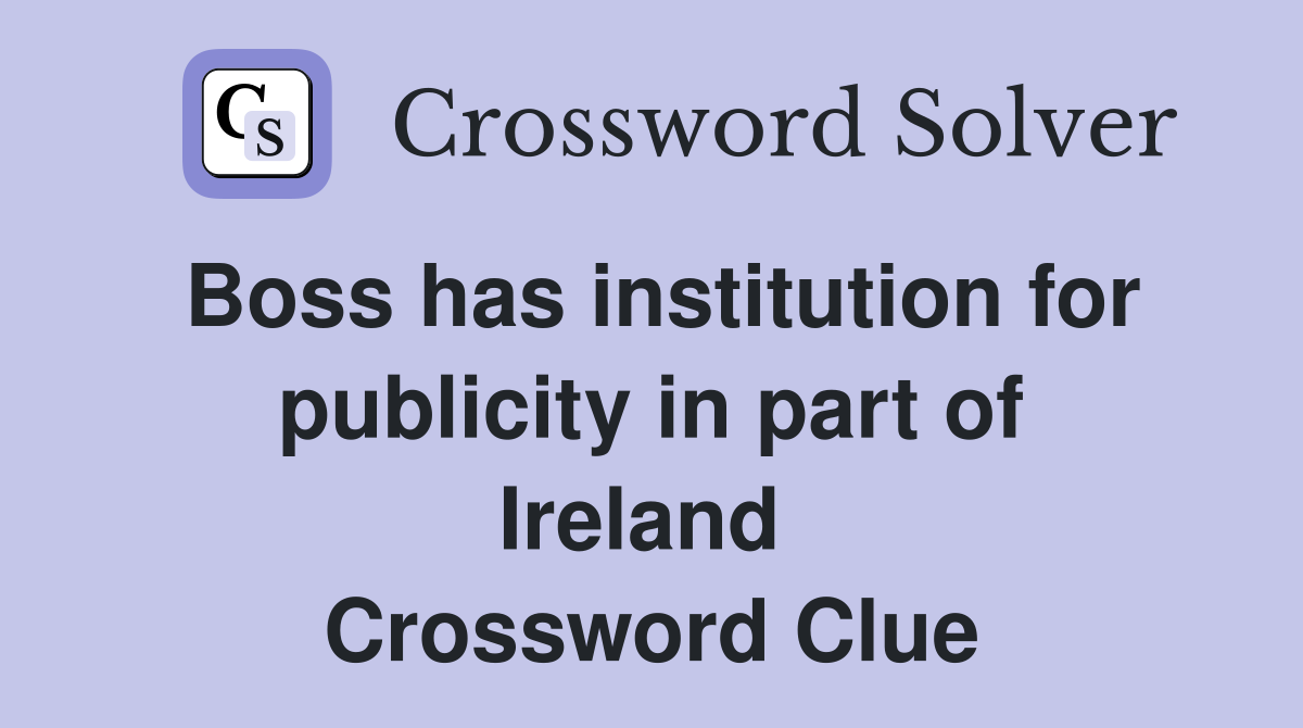 Boss has institution for publicity in part of Ireland  Crossword Clue
