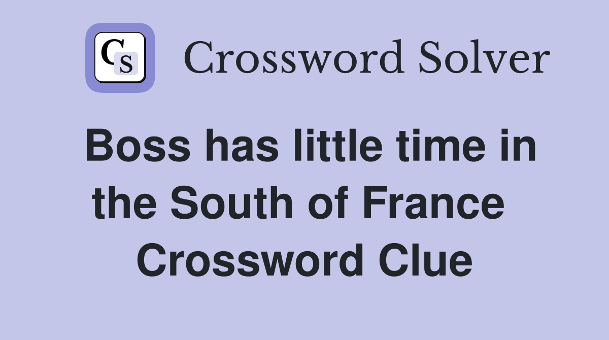 Boss has little time in the South of France  Crossword Clue